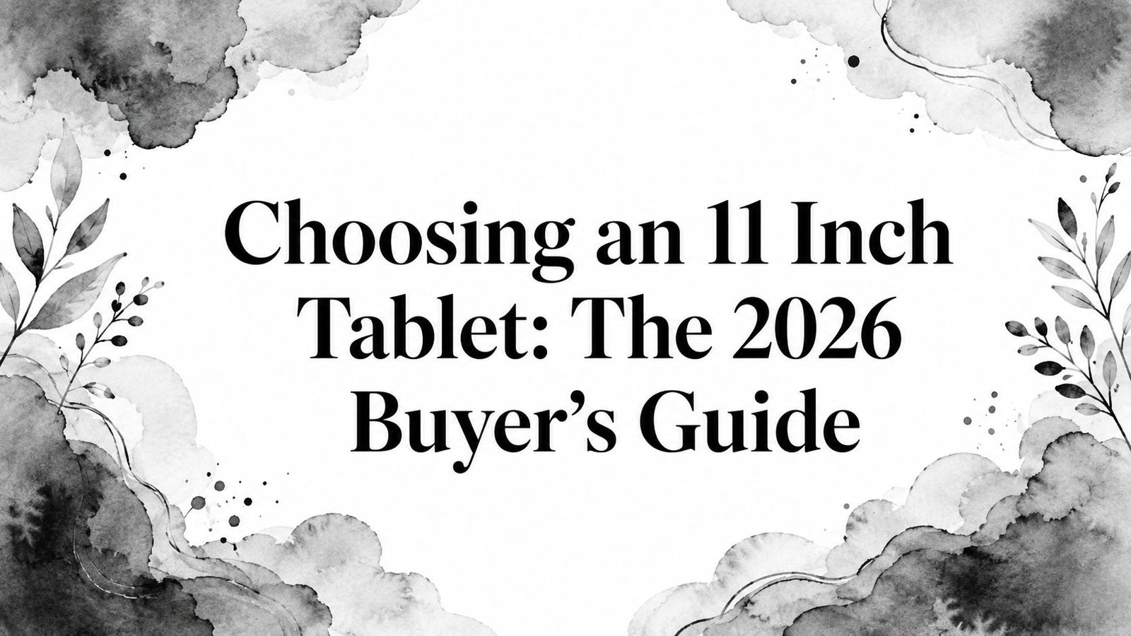 Choosing an 11 Inch Tablet: The 2026 Buyer's Guide