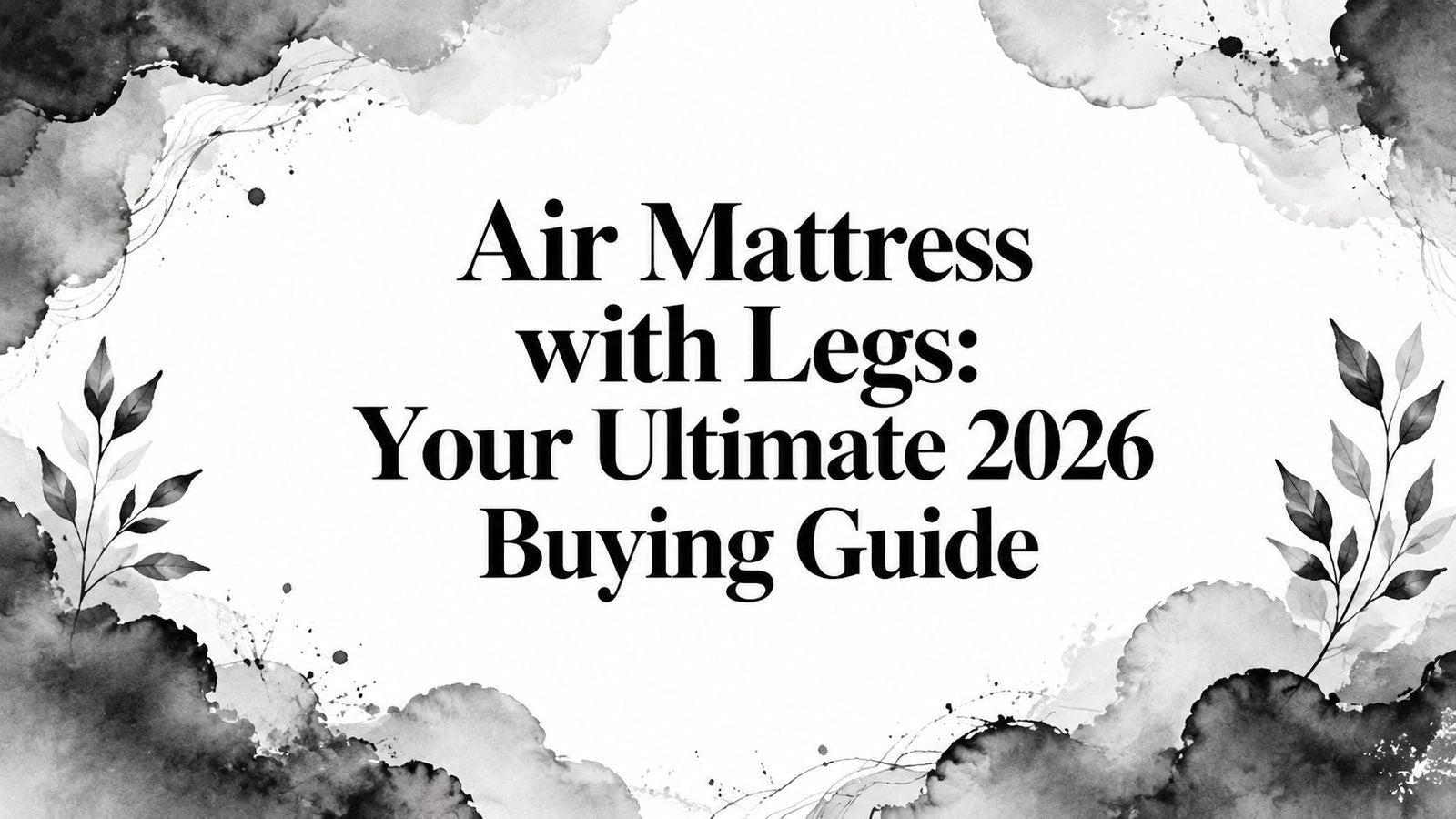 Air Mattress with Legs: Your Ultimate 2026 Buying Guide