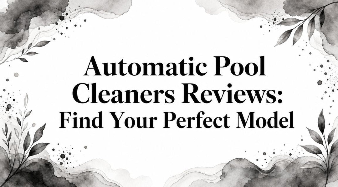 Automatic Pool Cleaners Reviews: Find Your Perfect Model