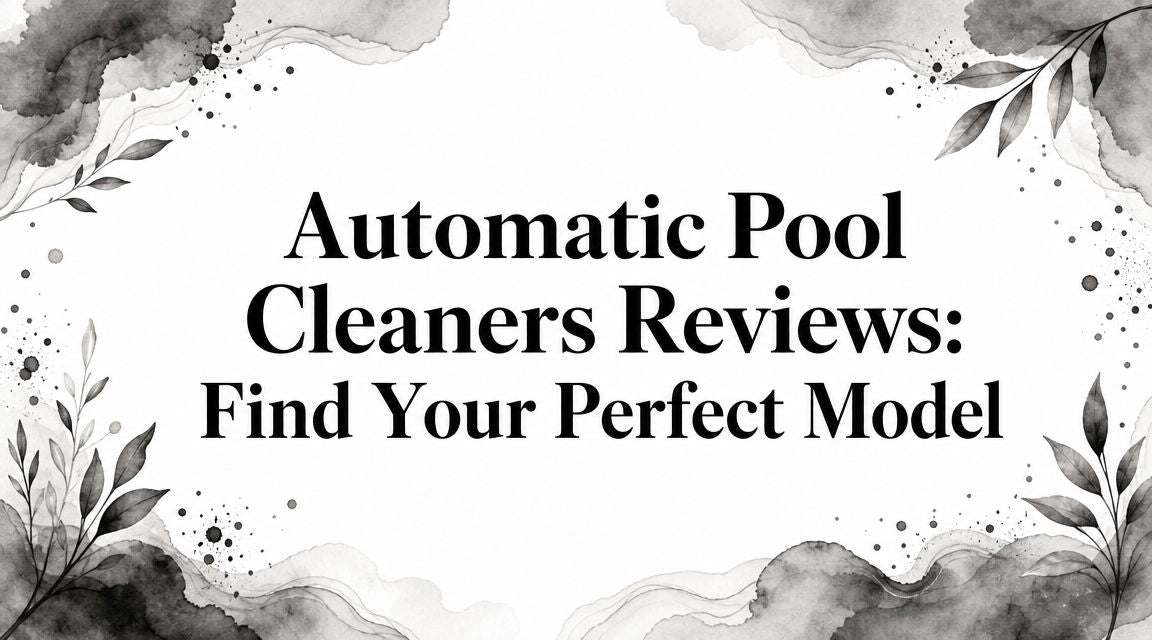 Automatic Pool Cleaners Reviews: Find Your Perfect Model