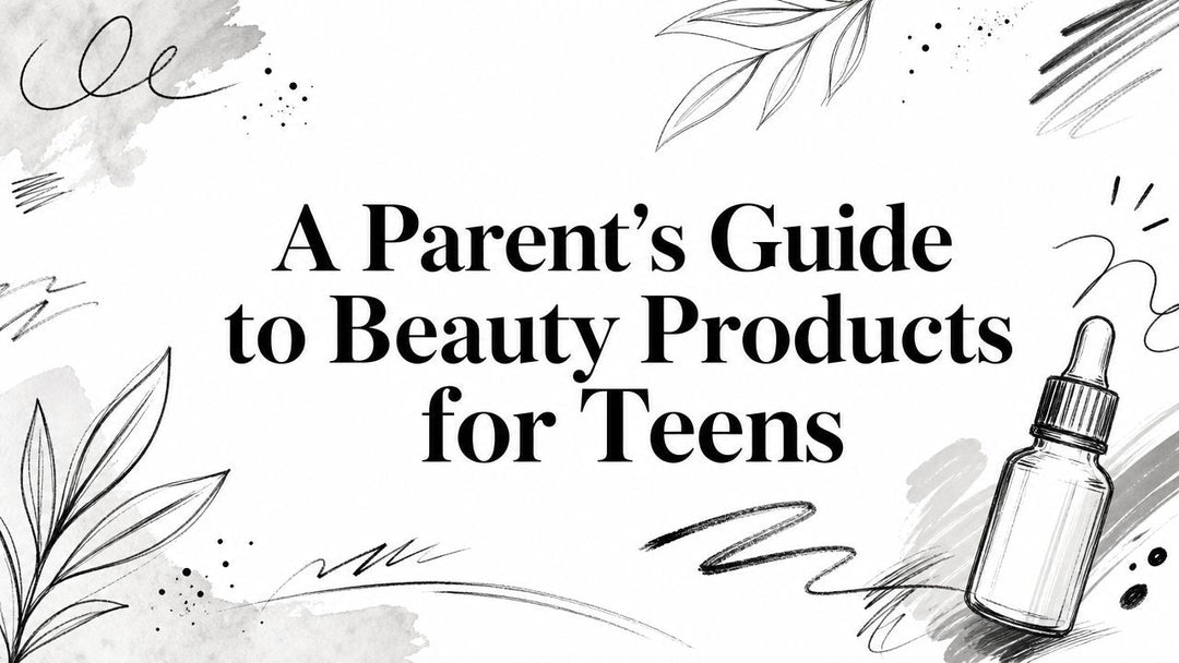 A Parent's Guide to Beauty Products for Teens
