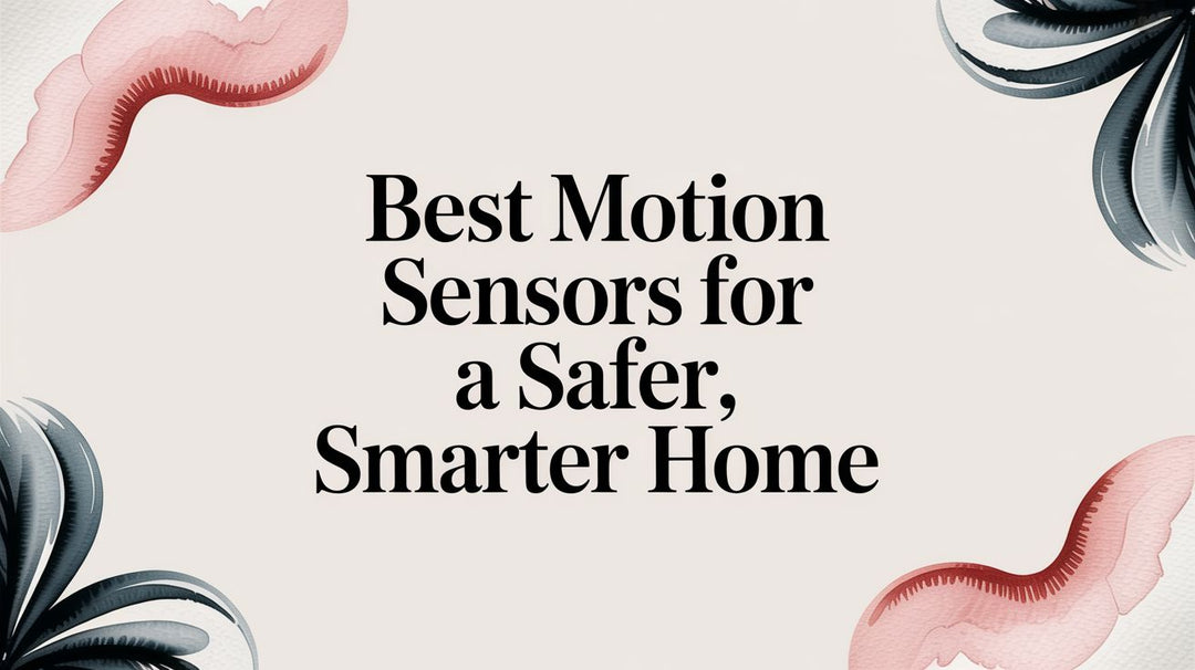 Best Motion Sensors for a Safer, Smarter Home