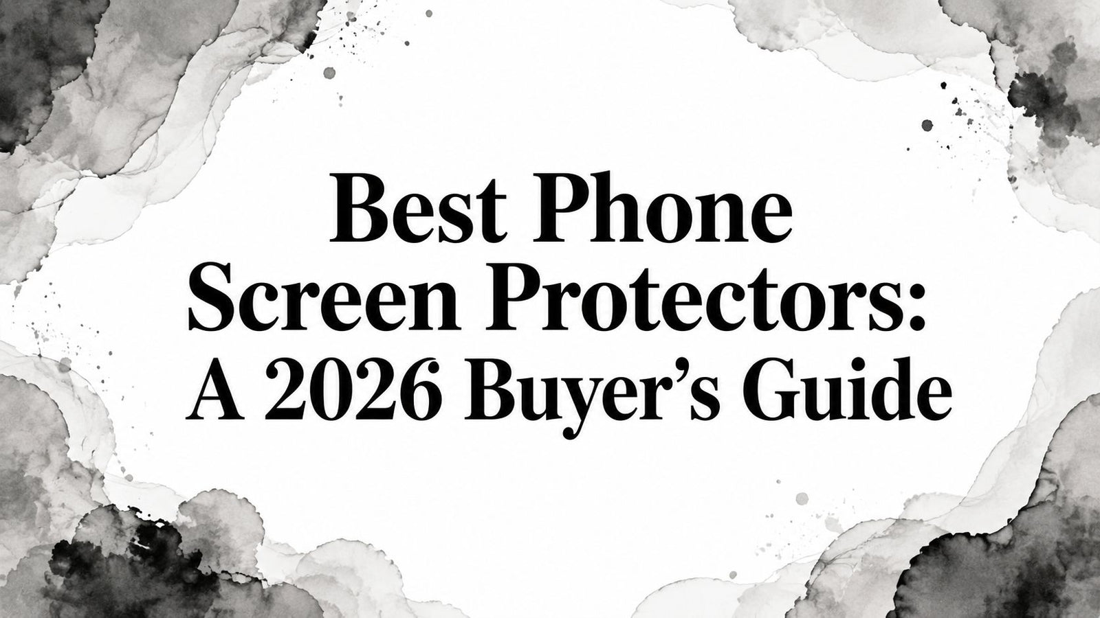 Best Phone Screen Protectors: A 2026 Buyer's Guide