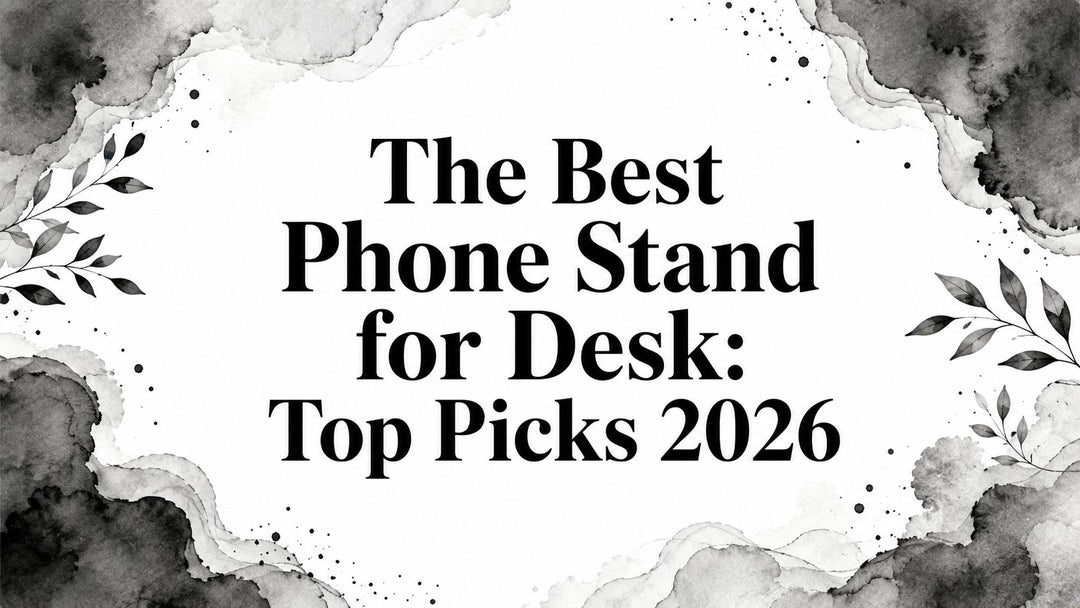 The Best Phone Stand for Desk: Top Picks 2026