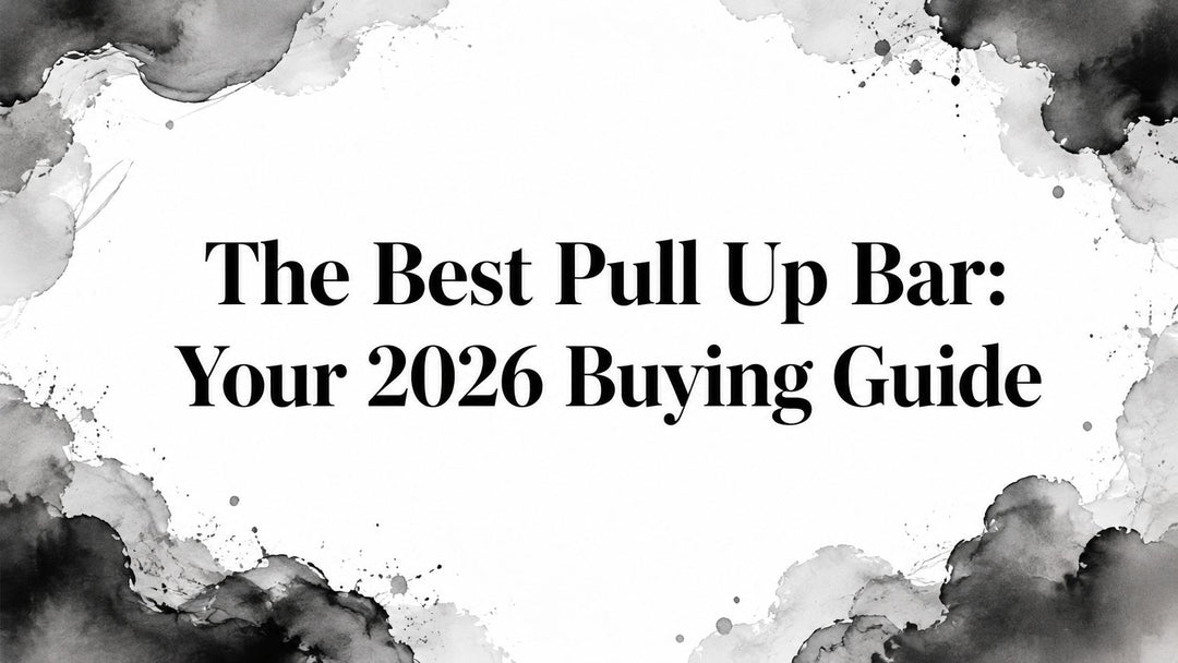 The Best Pull Up Bar: Your 2026 Buying Guide