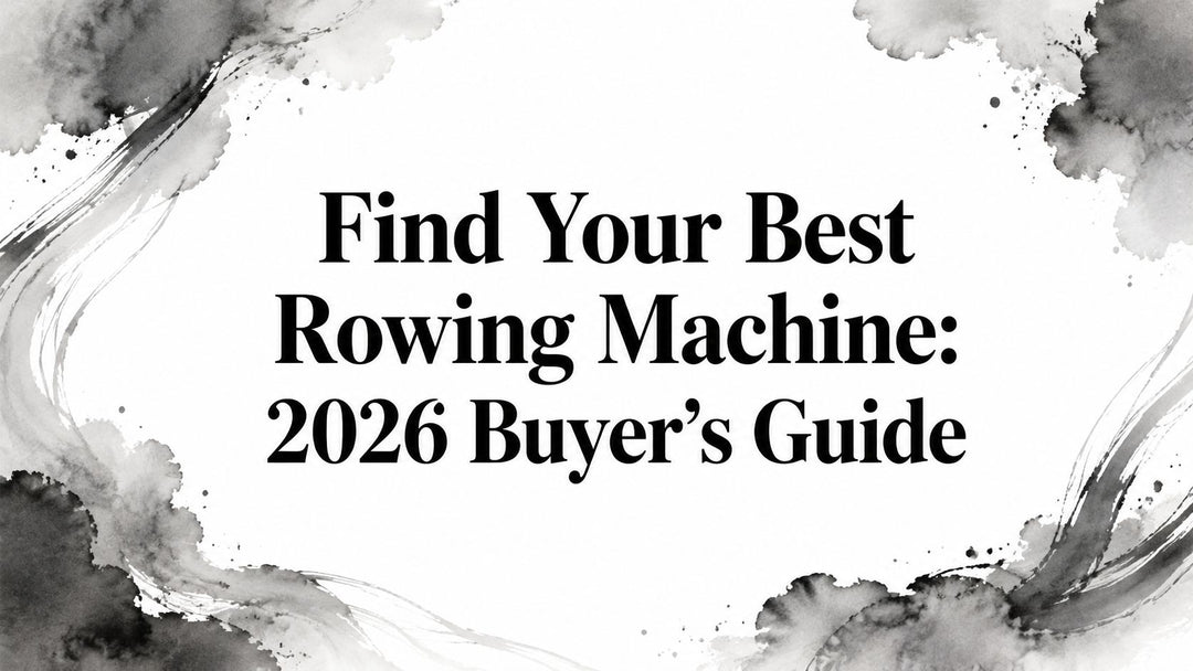 Find Your Best Rowing Machine: 2026 Buyer's Guide