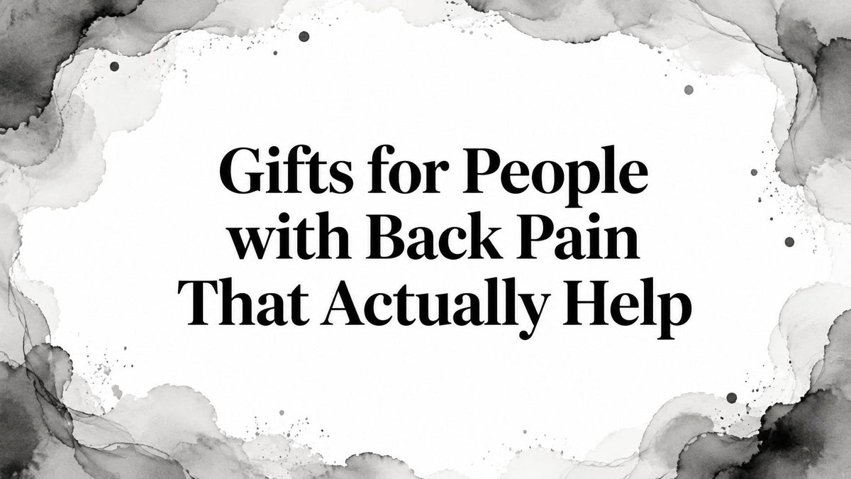 Gifts for People with Back Pain That Actually Help
