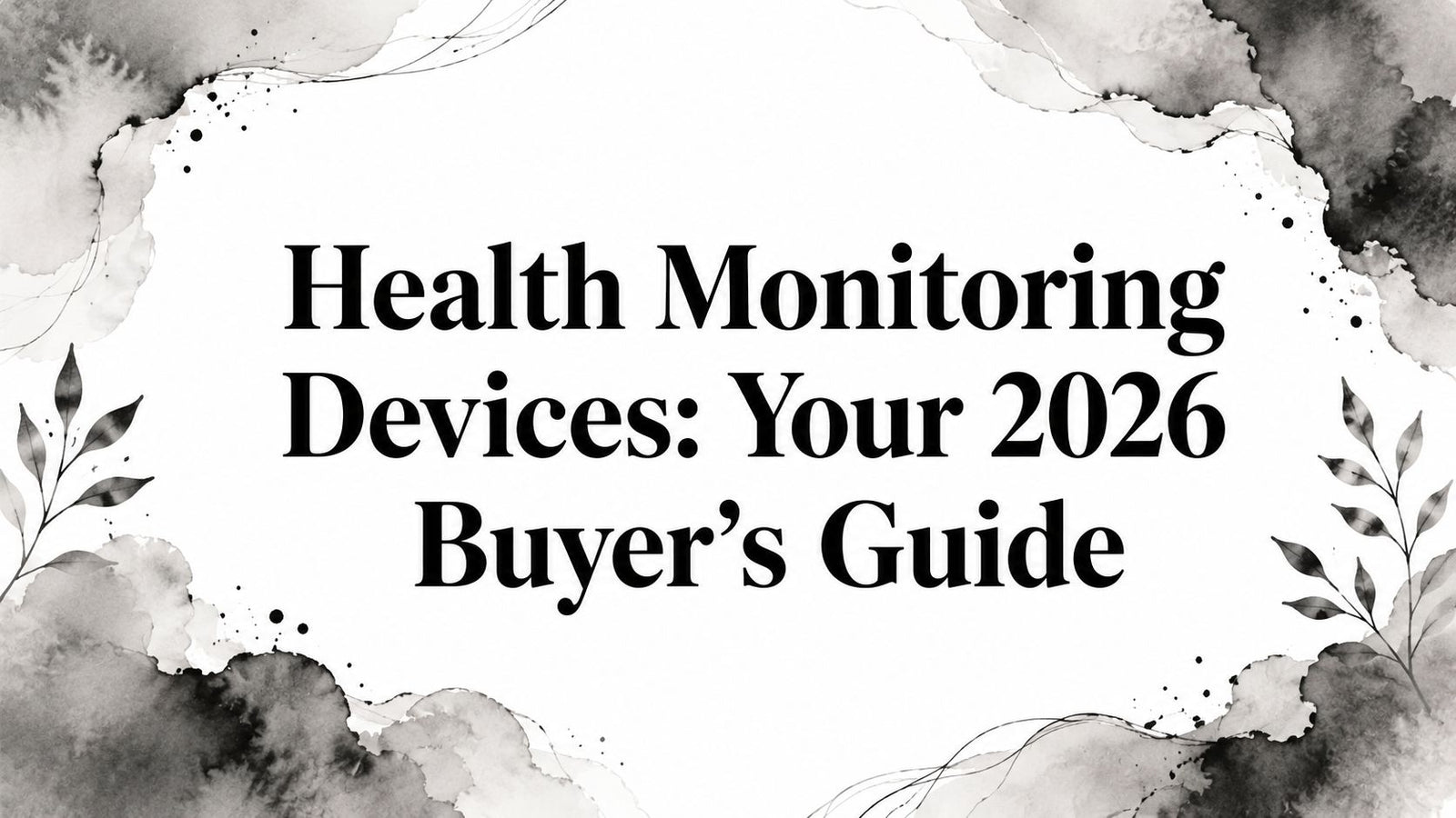 Health Monitoring Devices: Your 2026 Buyer's Guide