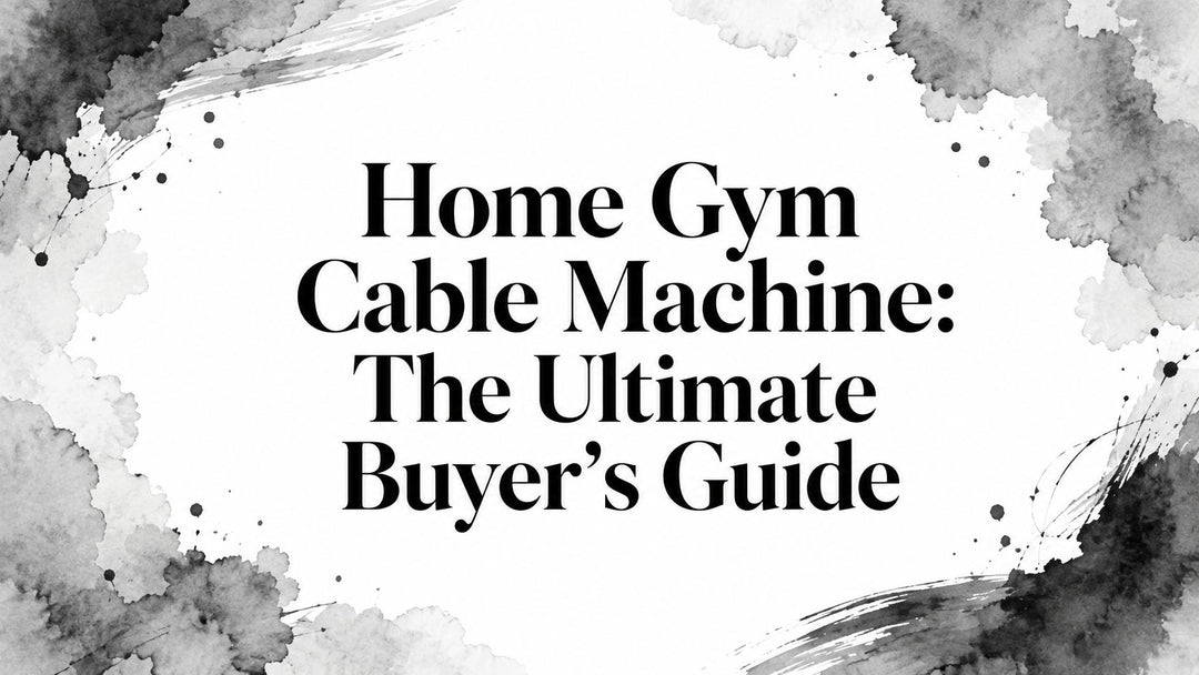 Home Gym Cable Machine: The Ultimate Buyer's Guide