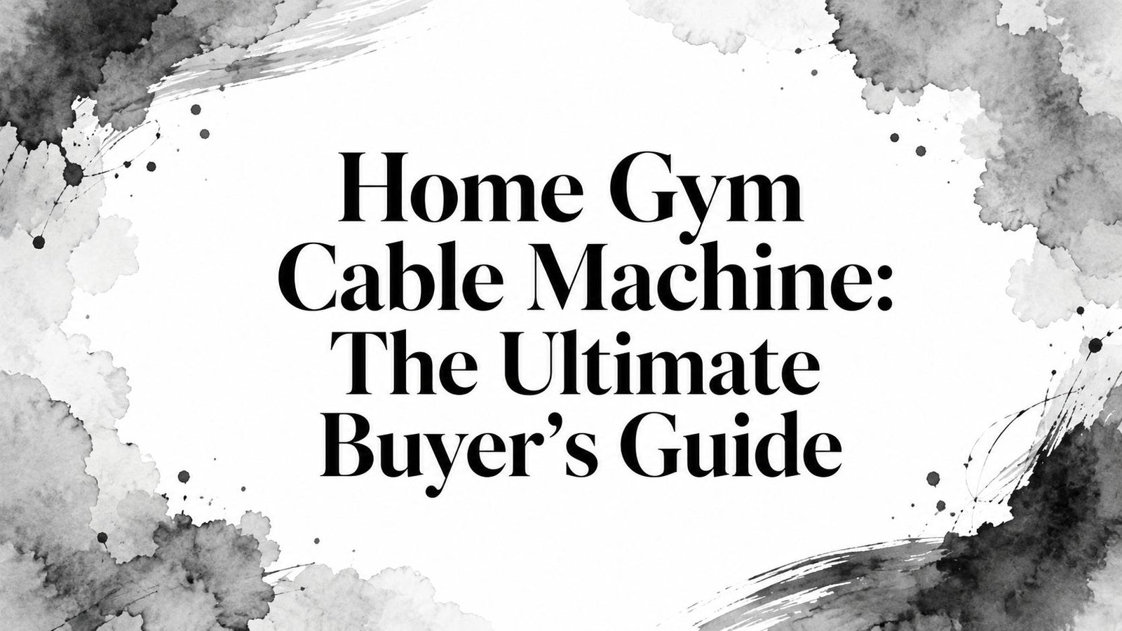 Home Gym Cable Machine: The Ultimate Buyer's Guide