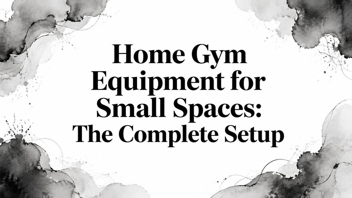 Home Gym Equipment for Small Spaces: The Complete Setup