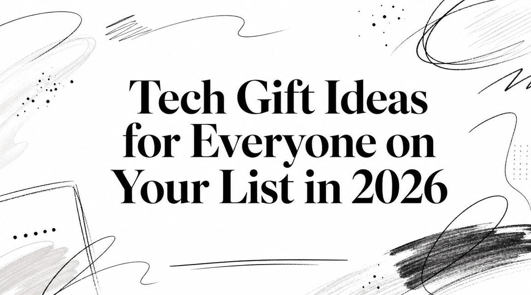 Tech Gift Ideas for Everyone on Your List in 2026