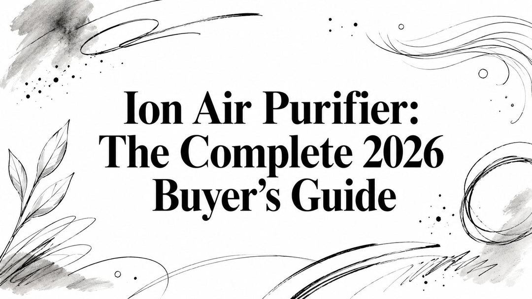 Ion Air Purifier: The Complete 2026 Buyer's Guide