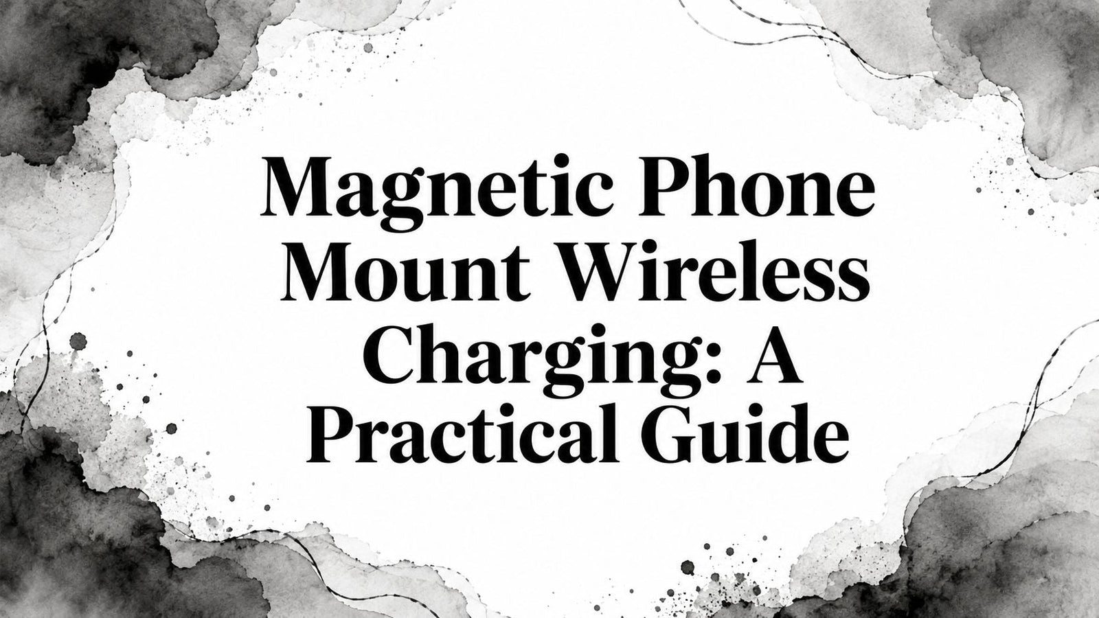 Magnetic Phone Mount Wireless Charging: A Practical Guide