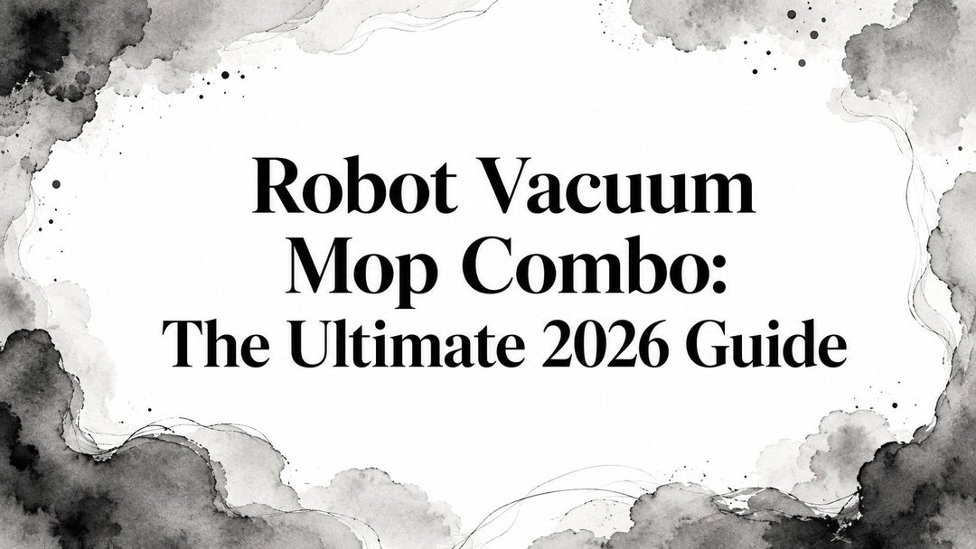 Robot Vacuum Mop Combo: The Ultimate 2026 Guide