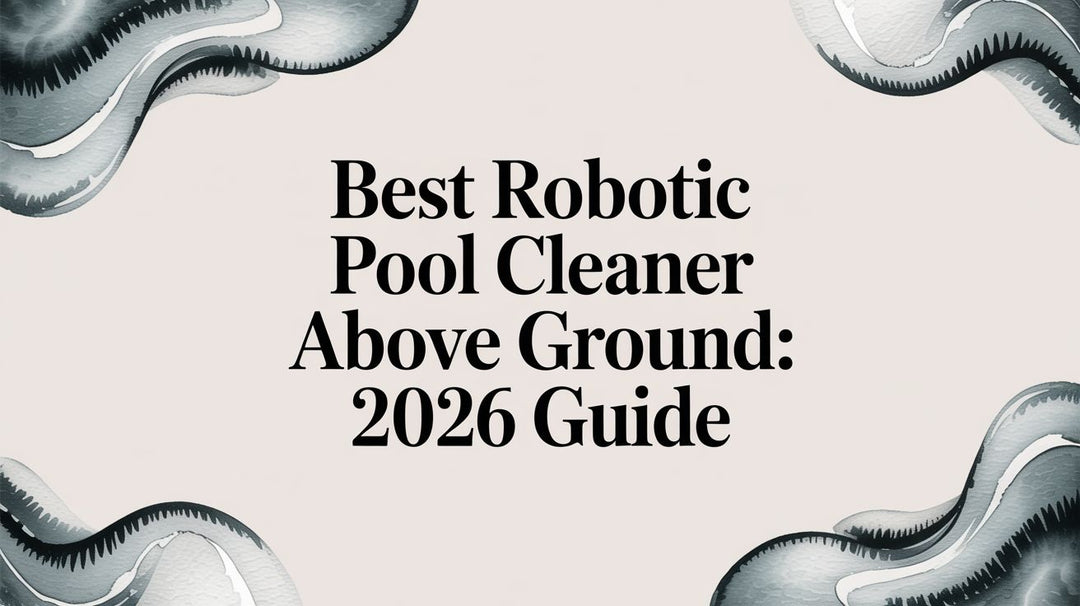 Best Robotic Pool Cleaner Above Ground: 2026 Guide