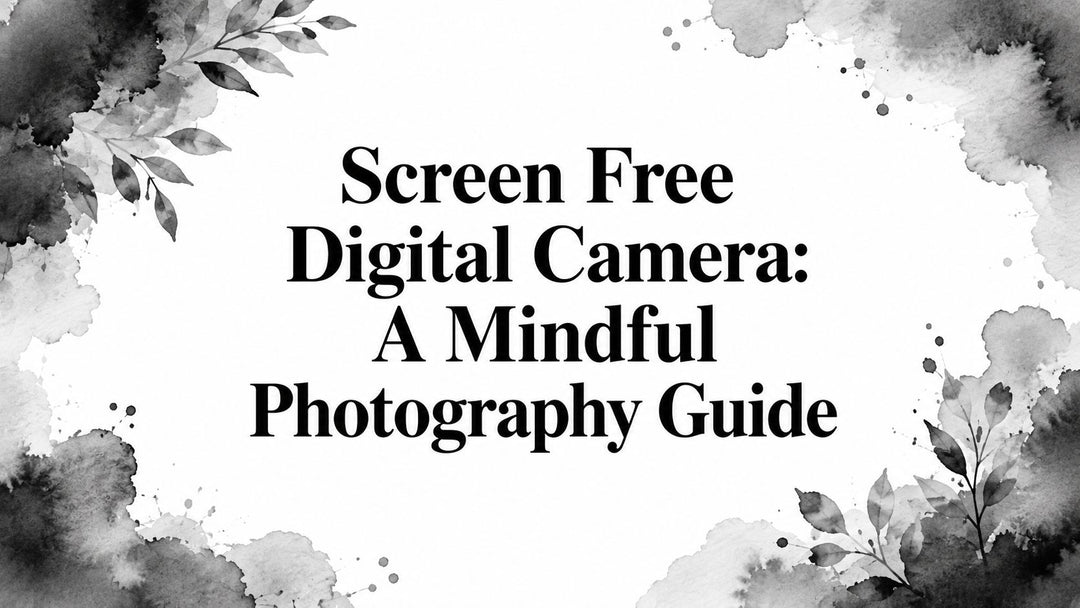 Screen Free Digital Camera: A Mindful Photography Guide