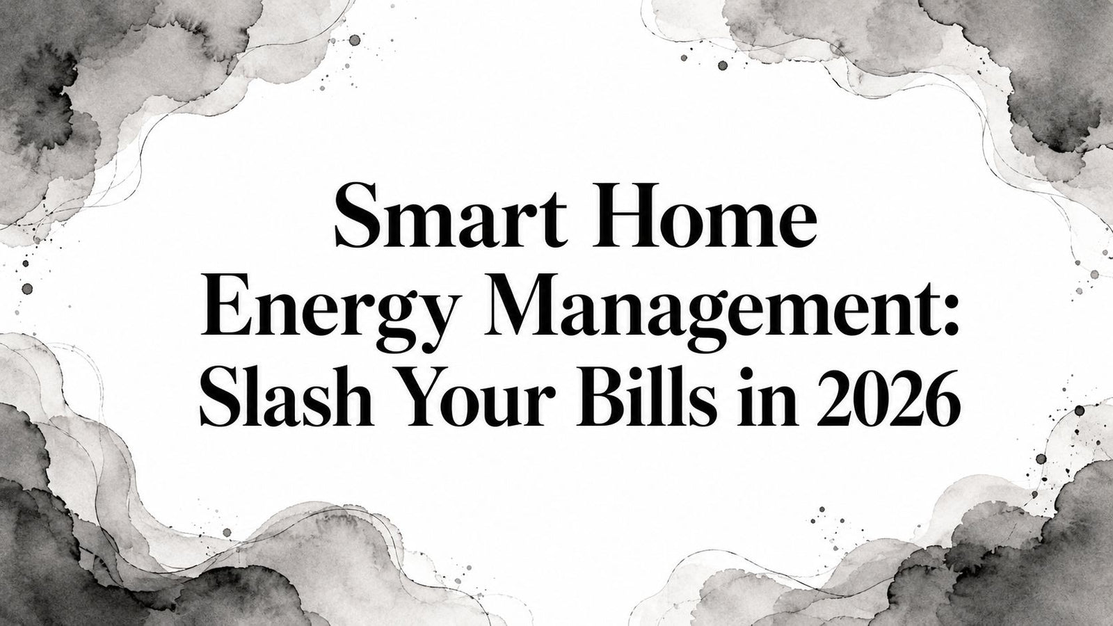 Smart Home Energy Management: Slash Your Bills in 2026