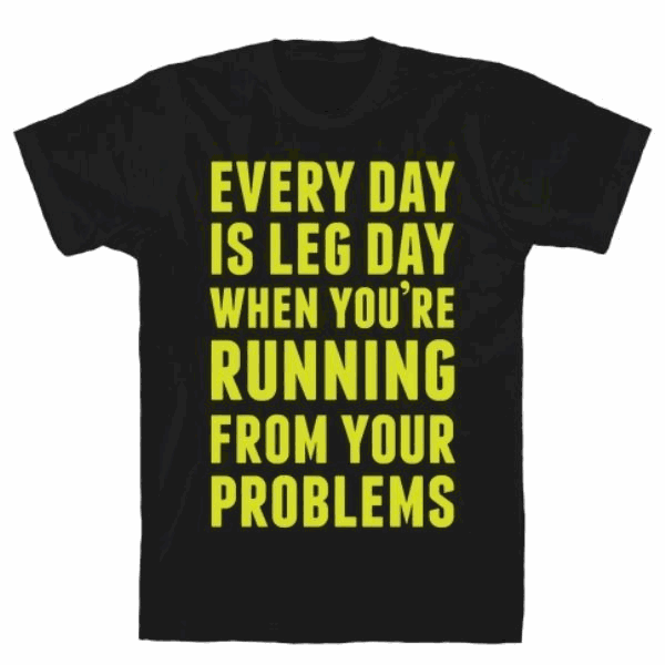 EVERY DAY IS LEG DAY WHEN T-SHIRT